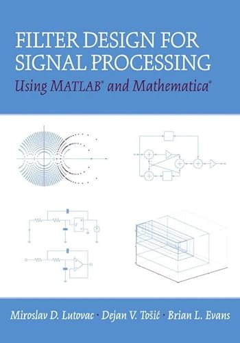 Filter Design for Signal Processing Using MATLAB and Mathematica (9780201361308) by Lutovac, Miroslav D; Tosic, Dejan V.; Evans, Brian L.