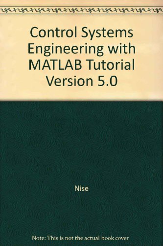 Control Systems Engineering with MATLAB, Tutorial Version (9780201361742) by Norman S. Nise