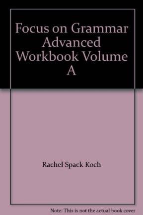 Focus on Grammar Advanced Workbook Volume A (9780201383157) by Rachel Spack Koch; Keith S. Folse
