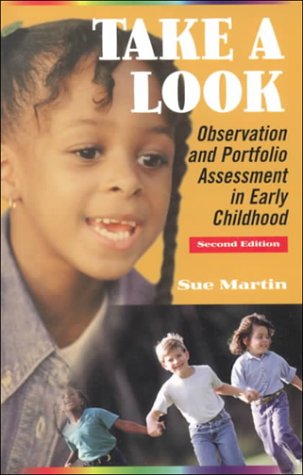 Take a Look: Observation and Portfolio Assessment in Early Childhood - Sue Martin