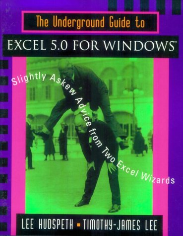 9780201406511: The Underground Guide to Excel 5.0 for Windows: Slightly Askew Advice from Two Excel Wizards