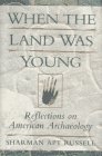 Imagen de archivo de When the Land Was Young : Reflections on American Archaeology a la venta por Better World Books