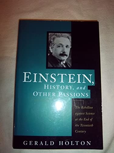Stock image for Einstein, History, And Other Passions: The Rebellion Against Science At The End Of The Twentieth Century for sale by Wonder Book