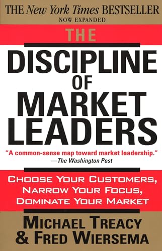 Stock image for The Discipline of Market Leaders: Choose Your Customers, Narrow Your Focus, Dominate Your Market for sale by Gulf Coast Books