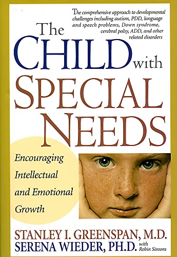 The Child With Special Needs: Encouraging Intellectual and Emotional Growth (A Merloyd Lawrence Book) (9780201407266) by Greenspan, Stanley I.; Wieder, Serena; Simons, Robin