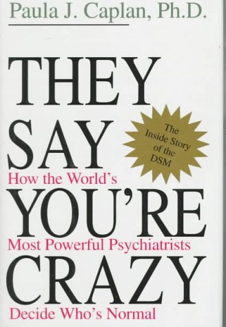 Beispielbild fr They Say You're Crazy : How the World's Most Powerful Psychiatrists Decide Who's Normal zum Verkauf von Better World Books