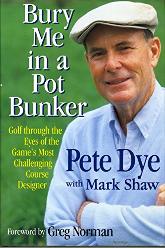 Stock image for Bury Me in a Pot Bunker: Golf Through the Eyes of the Game's Most Challenging Course Designer for sale by ZBK Books