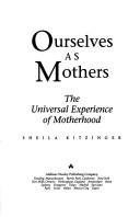 Beispielbild fr Ourselves As Mothers : The Universal Experience of Motherhood zum Verkauf von Better World Books