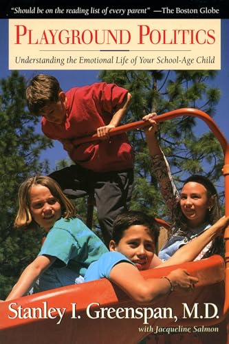 Playground Politics: Understanding the Emotional Life of Your School-Age Child (9780201408300) by Stanley I. Greenspan; Jacqueline Salmon