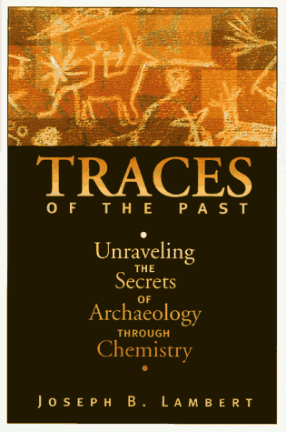 Stock image for Traces of the Past : Unraveling the Secrets of Archaeology Through Chemistry for sale by Better World Books: West
