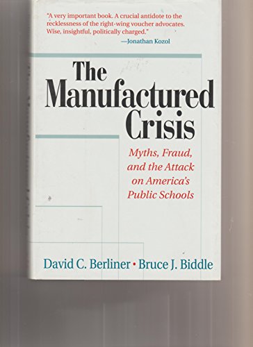 Stock image for The Manufactured Crisis : Myths, Fraud and the Attack on America's Public Schools for sale by Better World Books