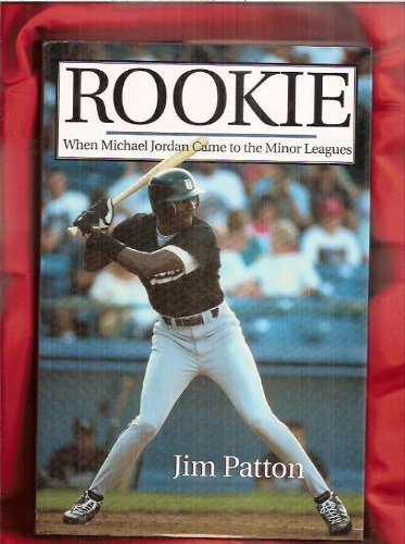 Rookie: When Michael Jordan Came To The Minor Leagues (9780201409598) by Patton, Jim