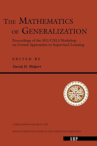 9780201409833: The Mathematics Of Generalization: The Proceedings of the SFI/CNLS Workshop on Formal Approaches to Supervised Learning: 0020 (Santa Fe Institute Studies,)