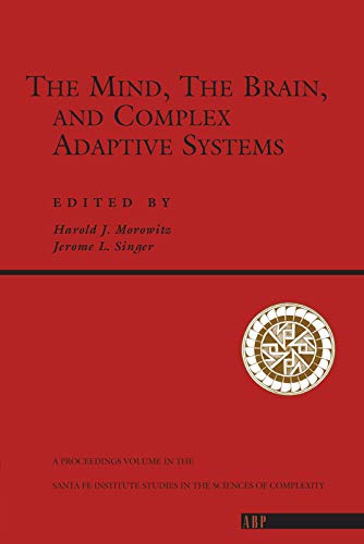 The Mind, The Brain And Complex Adaptive Systems (Santa Fe Institute Series) (9780201409864) by Morowitz, Harold J.; Singer, Jerome L.