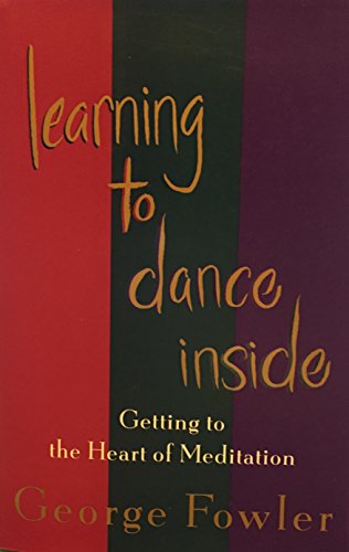 Imagen de archivo de Learning to Dance Inside: Getting to the Heart of Meditation a la venta por Colorado's Used Book Store