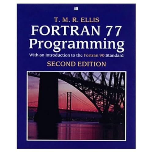 Fortran 77 Programming: With an Introduction to the Fortran 90 Standard (International Computer Science Series) (9780201416381) by Ellis, T. M. R.