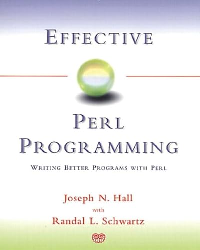 Effective Perl Programming: Writing Better Programs With Perl - Joseph N. Hall, Randal Schwartz