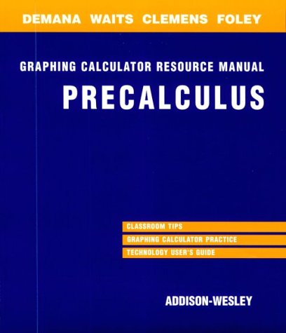 Precalculus: Functions and Graphs Graphing Calculation Resource Manual (9780201432008) by Demana, Franklin D.; Waits, Bert K.; Clemens, Stanley R.; Osborne, Alan; Foley, Gregory D.