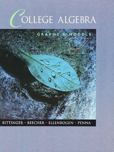 College Algebra: Graphs and Models (9780201436655) by Bittinger, Marvin L.; Beecher, Judith A.; Ellenbogen, David J.; Penna, Judith A.