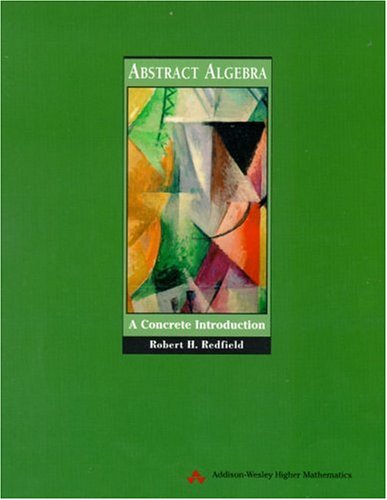 Abstract Algebra: A Concrete Introduction - Redfield, Robert H.