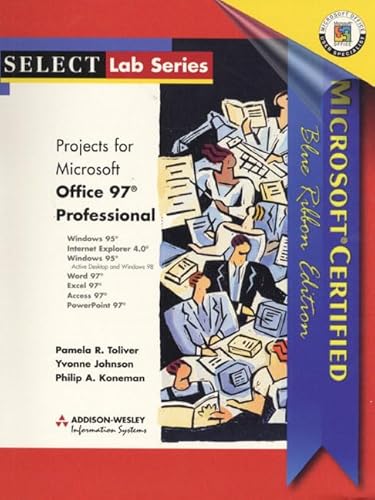 Microsoft Office 97 Professional: Microsoft Certified Blue Ribbon Edition (Select Lab Series) (9780201438666) by Toliver, Pamela R.; Johnson, Yvonne; Koneman, Philip A.