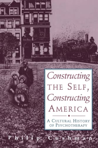 Beispielbild fr Constructing The Self, Constructing America: A Cultural History Of Psychotherapy zum Verkauf von Books From California