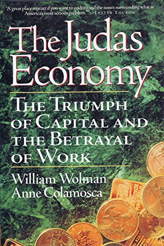 Stock image for The Judas Economy: The Triumph Of Capital And The Betrayal Of Work for sale by Wonder Book