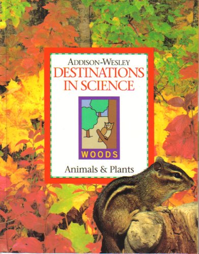 Animals and Plants (Destinations in Science: Woods, Unit B) (9780201451306) by David C. Brummett; Karen K. Lind; Charles R. Barman; Michael A. DiSpezio; Karen L. Ostlund