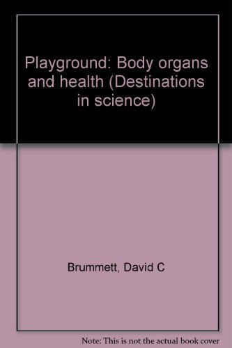 Playground: Body organs and health (Destinations in science) (9780201451443) by Brummett, David C