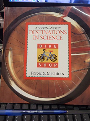 9780201451542: Destinations In Science Bike Shop Forces & Machines Unit C