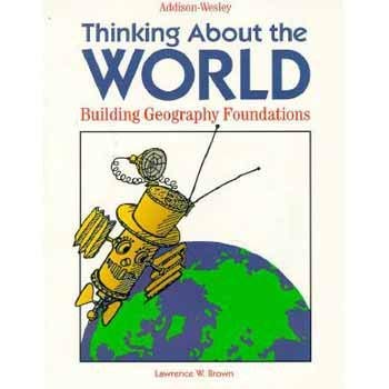 Thinking About the World: Building Geography Foundations (9780201455465) by Lawrence Brown
