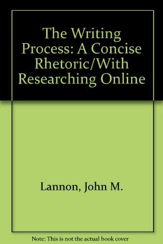 The Writing Process: A Concise Rhetoric/With Researching Online (9780201474909) by Lannon, John M.