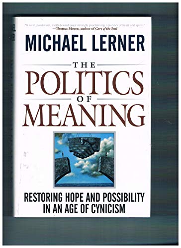 Stock image for The Politics Of Meaning: Restoring Hope And Possibility In An Age Of Cynicism for sale by Wonder Book