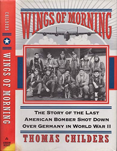 Imagen de archivo de Wings of Morning : The Story of the Last American Bomber Shot down over Germany in World War II a la venta por Better World Books: West