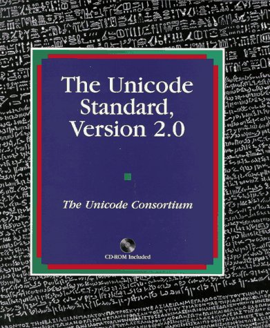 The Unicode Standard: Version 2.0 - The Unicode Consortium; Joan Aliprand; Joseph Becker; Mark Davis; Asmus Freytag; Michael Ksar; Rick McGowan; Michel Suignard; Ken Whistler; Glenn Adams