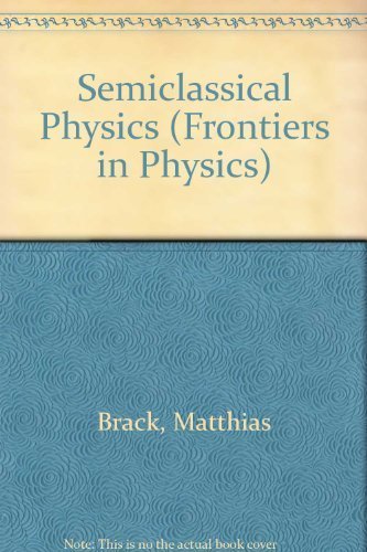 9780201483512: Semiclassical Physics (Frontiers in Physics)