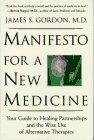 Imagen de archivo de Manifesto For A New Medicine: Your Guide To Healing Partnerships And The Wise Use Of Alternative Therapies a la venta por SecondSale
