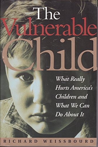 9780201483956: Vulnerable Child: What Really Hurts America's Children and What We Can Do About it