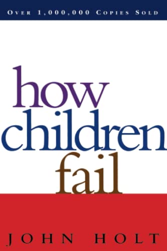 Imagen de archivo de How Children Fail (Classics in Child Development) a la venta por Half Price Books Inc.