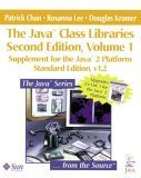 The Java(TM) Class Libraries: Supplement for the Java(TM) 2 Platform, v1.2; Parts A and B(Volume 1, Standard Edition) (9780201485523) by Chan, Patrick; Lee, Rosanna; Kramer, Douglas