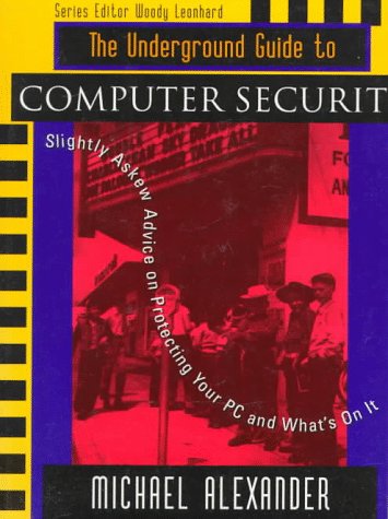 9780201489187: The Underground Guide to Computer Security: Slightly Askew Advice on Protecting Your PC and What's on it