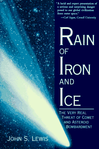 Stock image for RAIN OF IRON AND ICE: The Very Real Threat of comet and Asteroid Bombardment for sale by Russ States