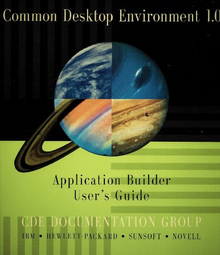 Common Desktop Environment 1.0: Application Builder User's Guide (9780201489583) by CDE Documentation; Documentation Common Desktop Environment Group