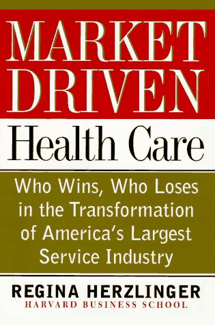 Imagen de archivo de Market-Driven Healthcare: Who Wins, Who Loses in the Transformation of America's Largest Service Industry a la venta por Signedbookman