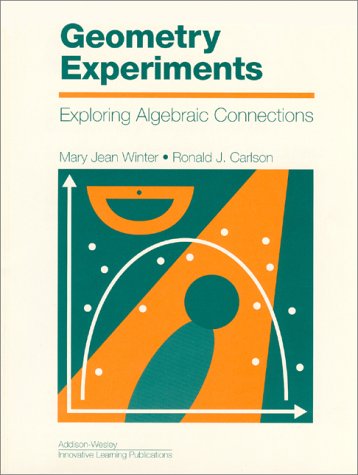 Geometry Experiments: Exploring Algebraic Connections (9780201493450) by Mary Jean Winter; Ronald J. Carlson