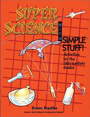 Super Science With Simple Stuff!: Activities for the Intermediate Grades (9780201496123) by Popelka, Susan