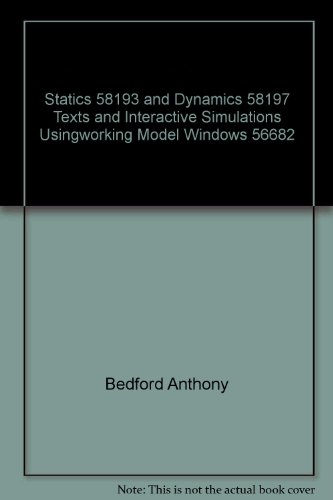 Statics 58193 and Dynamics 58197 Texts and Interactive Simulations Usingworking Model Windows 56682 (9780201498813) by Bedford, Anthony