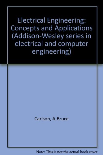 Electrical Engineering: Concepts and Applications (9780201509380) by Carlson, A. Bruce; Gisser, David G.