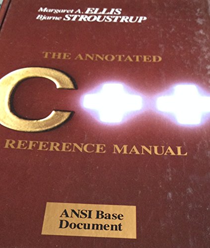 The Annotated C++ Reference Manual (9780201514599) by Ellis, Margaret A.; Stroustrup, Bjarne