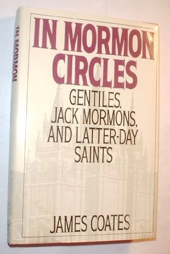 IN MORMON CIRCLES : Gentiles, Jack Mormons, and Latter-Day Saints - Coates, James